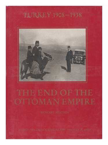 BENOIST-MECHIN (1901-) - The End of the Ottoman Empire : Turkey, 1908-1938 : a History in Documentary Photographs by Jaques Benoist-Mchin