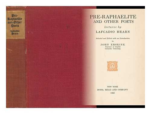 HEARN, LAFCADIO (1850-1904). ERSKINE, JOHN (1879-1951) ED. - Pre-Raphaelite and Other Poets; Lectures by Lafcadio Hearn; Selected and Ed. with an Introduction by John Erskine