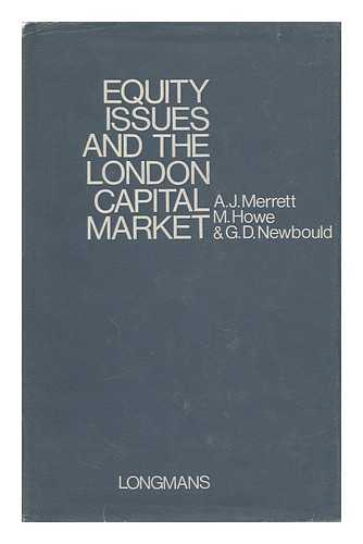 MERRETT, A. J. - Equity Issues and the London Capital Market [By] A. J. Merrett, M. Howe, G. D. Newbould