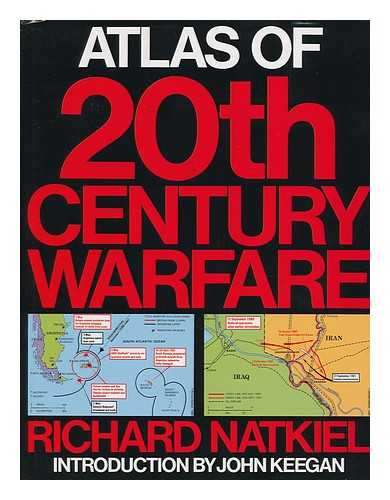 NATKIEL, RICHARD. INTRODUCTION BY JOHN KEEGAN - Atlas of 20th Century Warfare