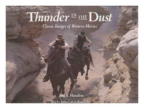 HAMILTON, JOHN RALPH (1923-) - Thunder in the Dust : Classic Images of Western Movies / John R. Hamilton ; Text by John Calvin Batchelor