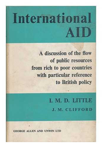 LITTLE, I. M. D. AND CLIFFORD, J. M. - International Aid - a Discussion of the Flow of Public Resources from Rich to Poor Countries with Particular Reference to British Policy