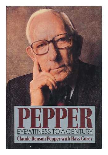 PEPPER, CLAUDE DENSON AND GOREY, HAYS - Pepper - Eyewitness to a Century