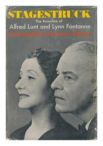 ZOLOTOW, MAURICE - Stagestruck: the Romance of Alfred Lunt and Lynn Fontanne