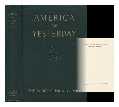 LONG, JOHN DAVID - America of Yesterday : As Reflected in the Journal of John Davis Long