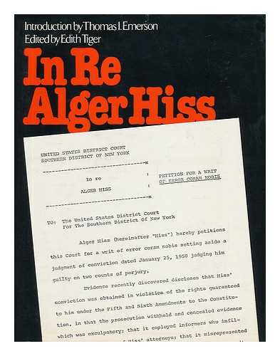 TIGER, EDITH. INTROD. BY THOMAS I. EMERSON - In Re Alger Hiss : Petition for a Writ of Error Coram Nobis