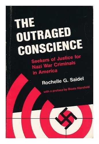 SAIDEL, ROCHELLE G. - The Outraged Conscience: Seekers of Justice for Nazi War Criminals in America