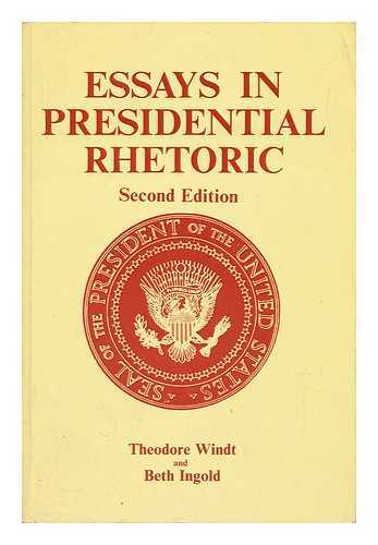 WINDT, THEODORE AND INGOLD, BETH - Essays in Presidential Rhetoric