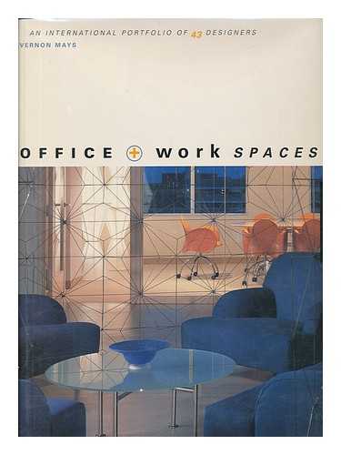 MAYS, VERNON - Office & Work Spaces : International Portfolio of 43 Designers [Note: Also Has Title: Office Plus Work Spaces]