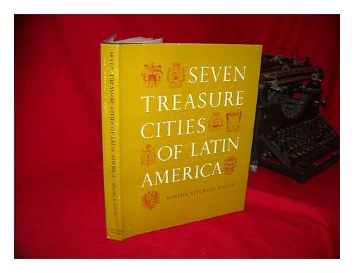 WHYTE, BERTHA KITCHELL (1890-) - Seven Treasure Cities of Latin America