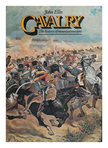 ELLIS, JOHN (1945-) - Cavalry : the History of Mounted Warfare