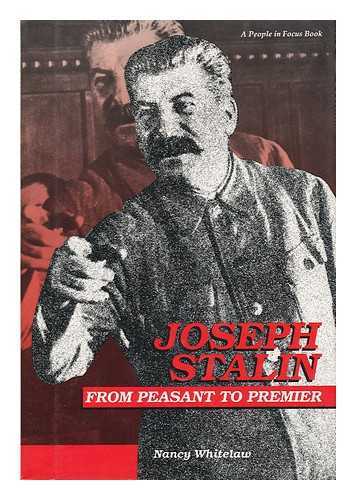 WHITELAW, NANCY - Joseph Stalin - from Pesant to Premier