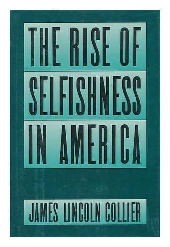 COLLIER, JAMES LINCOLN - The Rise of Selfishness in America