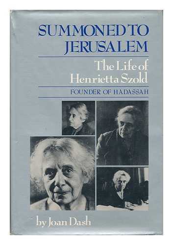 DASH, JOAN - Summoned to Jerusalem - the Life of Henrietta Szold