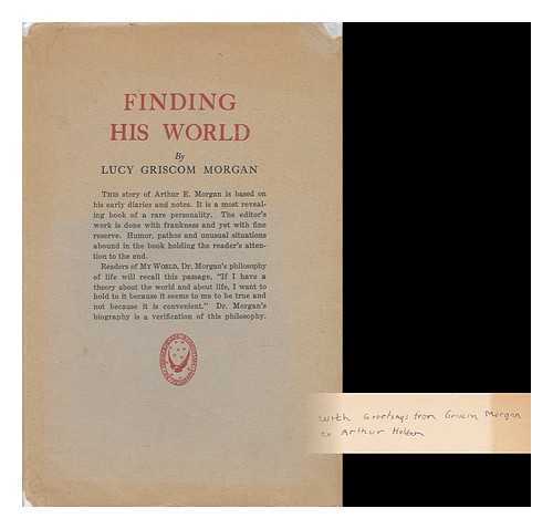 MORGAN, LUCY GRISCOM - Finding His World - the Story of Arthur E. Morgan
