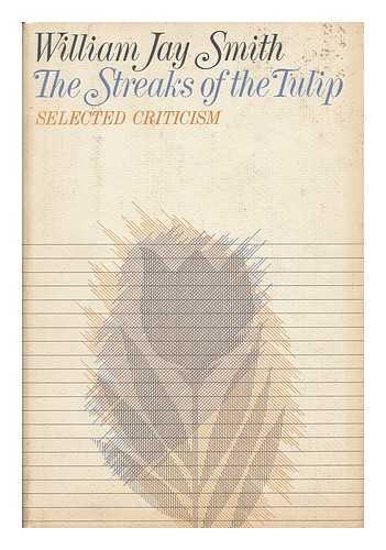 Smith, William Jay - The Streaks of the Tulip - Selected Criticism