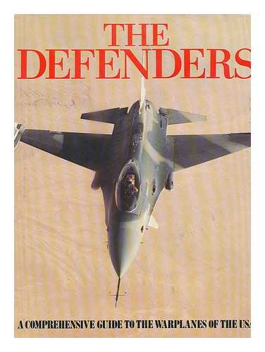 ORIOLE PUBLISHING - The Defenders : a Comprehensive Guide to the Warplanes of the USA in Service around the World