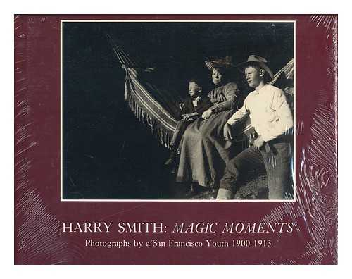 SMITH, HARRY (1883-1973) - Harry Smith, Magic Moments : Photographs / Introduction by Anita Ventura Mozley ; Edited and with Captions by Stephen White