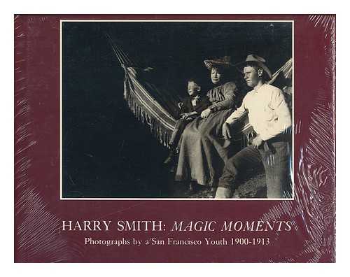 Smith, Harry (1883-1973) - Harry Smith, Magic Moments : Photographs / Introduction by Anita Ventura Mozley ; Edited and with Captions by Stephen White