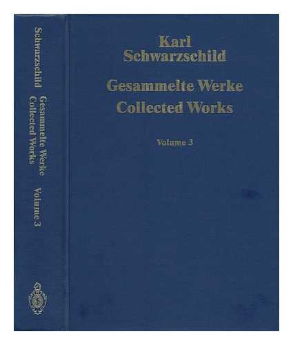 Schwarzschild, Karl (1873-1916). Edited by H. H. Voigt - Geasammelte Werke = Collected Works - [Vol.3: 8. Optics, 9. Physical Papers, 10. Miscellaneous, Bibliography]
