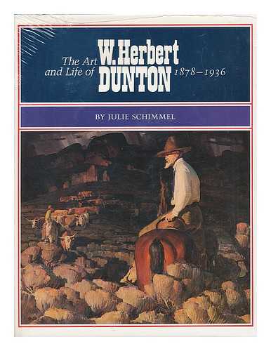 SCHIMMEL, JULIE (1941-) - The Art and Life of W. Herbert Dunton, 1878-1936