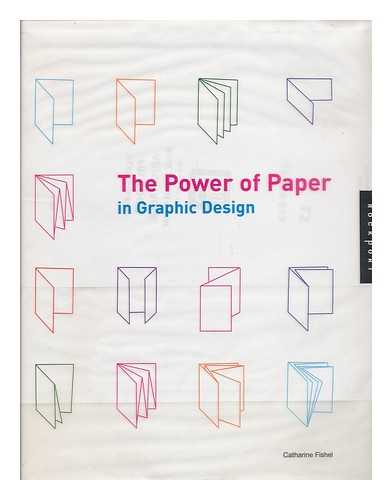 FISHEL, CATHARINE M. - Paper Graphics / [Author, Catharine M. Fishel] - [Spine Title: Papergraphics, the Power of Paper in Graphic Design]