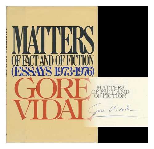 VIDAL, GORE (1925-) - Matters of Fact and of Fiction : Essays 1973-1976