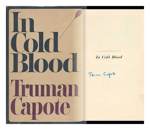 CAPOTE, TRUMAN (1924-1984) - In Cold Blood : a True Account of a Multiple Murder and its Consequences