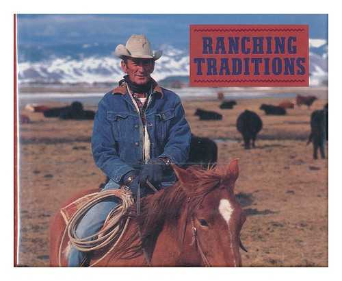 RYAN, KATHLEEN JO (1946-) - Ranching Traditions : Legacy of the American West / Photographs by Kathleen Jo Ryan ; Essays by Reuben Albaugh ... [Et Al. ]