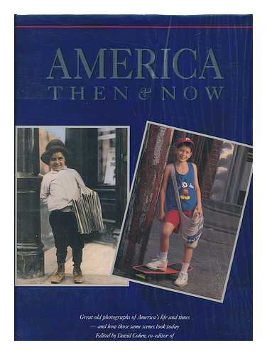 COHEN, DAVID (1955-). WELS, SUSAN - America Then & Now : Great Old Photographs of America's Life and Times, and How Those Same Scenes Look Today / Edited by David Cohen ; Text by Susan Wels