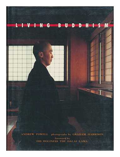 POWELL, ANDREW (1957-) - Living Buddhism / Andrew Powell ; Photographs by Graham Harrison ; Foreword by His Holiness the Dalai Lama