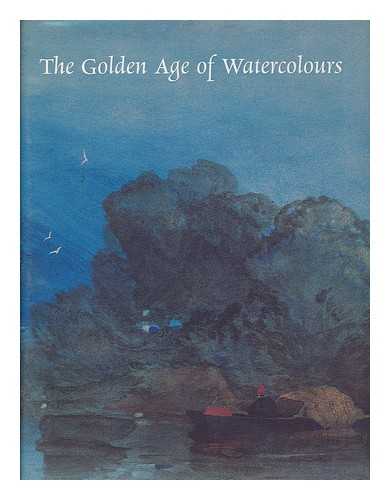 Shanes, Eric - The Golden Age of Watercolours - Published to Accompany the Exhibition Held At Dulwich Picture Gallery, Sept. 19, 2001-Jan. 6, 2002