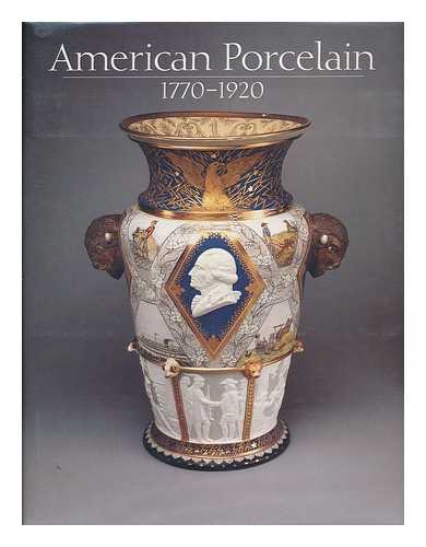 FRELINGHUYSEN, ALICE COONEY - American Porcelain, 1770-1920 - ['Published in Conjunction with the Exhibition ... Held At the Metropolitan Museum of Art, New York, from 8 April 1989 Until 25 June 1989'--Verso T. P. ]