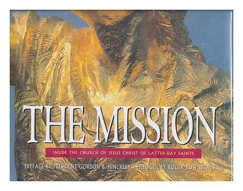 NAYTHONS, MATTHEW - The Mission : Inside the Church of Jesus Christ of Latter-Day Saints. Preface by President Gordon B. Hinckley. Epilogue by Roger Rosenblatt