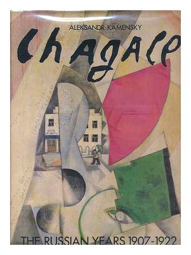 KAMENSKII, ALEKSANDR ABRAMOVICH - Chagall : the Russian Years, 1907-1922 / Aleksandr Kamensky ; Picture Research Isabelle D'Hauteville - [Uniform Title: Chagall. English]