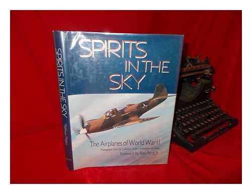 MATTHEWS, JOHN R. (1937-). MASTERS, NANCY ROBINSON - Spirits in the Sky : the Airplanes of World War II : Photographs from the Collection of the Confederate Air Force / Foreword by Ross Perot, Jr. ; Photo Editor, John Matthews ; Text, Nancy Robinson Masters