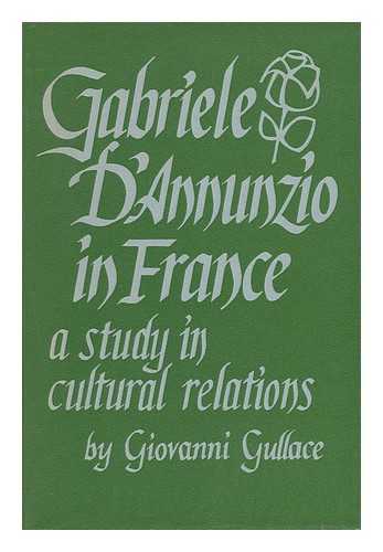 GULLACE, GIOVANNI - Gabriele D'Annunzio in France; a Study in Cultural Relations