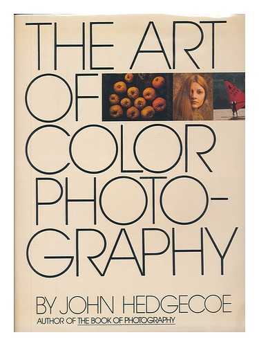 HEDGECOE, JOHN - The Art of Color Photography / John Hedgecoe ; [Text by John Hedgecoe and Jack Tresidder]