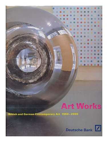 HICKS, ALISTAIR - Art Works : British and German Contemporary Art, 1960-2000 / Alistair Hicks ; Edited by Mary Findlay, Alistair Hicks and Friedhelm Hütte