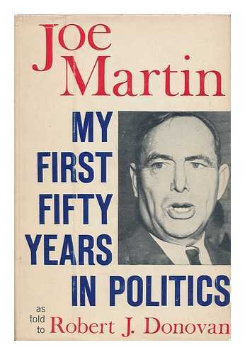 MARTIN, JOE - My First Fifty Years in Politics, As Told to Robert J. Donovan