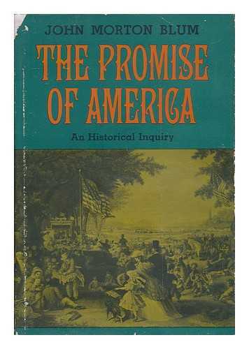 BLUM, JOHN MORTON - The Promise of America - an Historical Inquiry