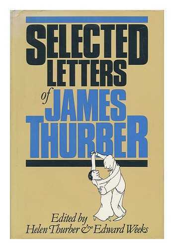 THURBER, HELEN AND WEEKS, EDWARD - Selected Letters of James Thurber / Edited by Helen Thurber & Edward Weeks