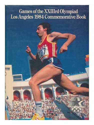 LOS ANGELES OLYMPIC ORGANIZING COMMITTEE. INTERNATIONAL OLYMPIC COMMITTEE - Games of the Xxiiird Olympiad Los Angeles 1984 Commemorative Book / Officially Sanctioned by the IOC and under License from the LAOOC