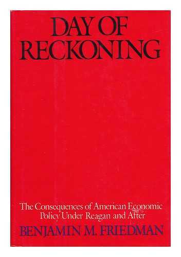 Friedman, Benjamin - Day of Reckoning - the Consequences of American Economic Policy under Reagan and After