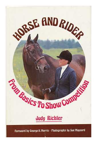 RICHTER, JUDY - Horse & Rider : from Basics to Show Competition / Judy Richter ; with Photos. by Sue Maynard