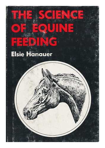 HANAUER, ELSIE V. - The Science of Equine Feeding; a Feeding Guide