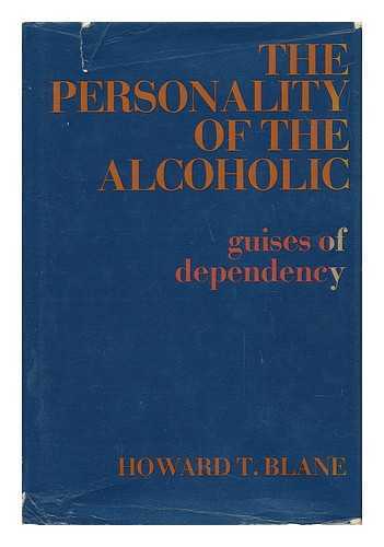 BLANE, HOWARD T. - The Personality of the Alcoholic: Guises of Dependency