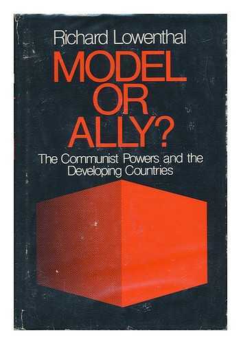 LOWENTHAL, RICHARD - Model or Ally? The Communist Powers and the Developing Countries