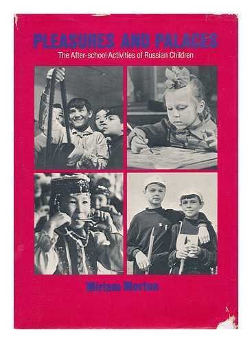 MORTON, MIRIAM - Pleasures and Palaces - the After-School Activities of Russian Children