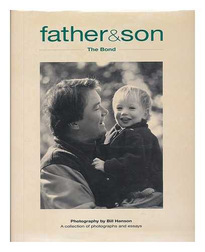 HANSON, BILL - Father & Son, the Bond / a Collection of Photographs and Essays / Photography by Bill Hanson